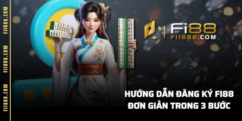 Hướng dẫn đăng ký FI88 đơn giản trong 3 bước