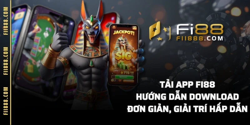 Tải App FI88 - Hướng Dẫn Download Đơn Giản, Giải Trí Hấp Dẫn