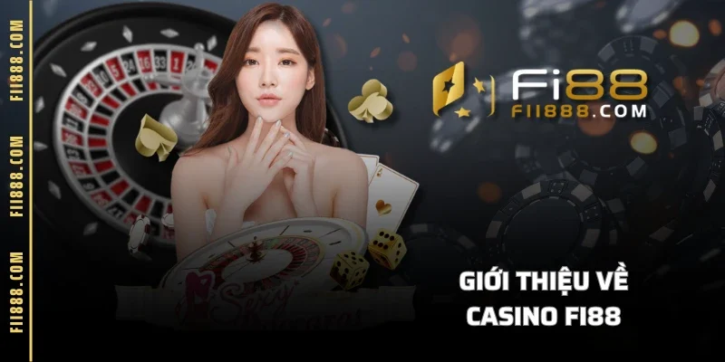 Giới thiệu về casino FI88