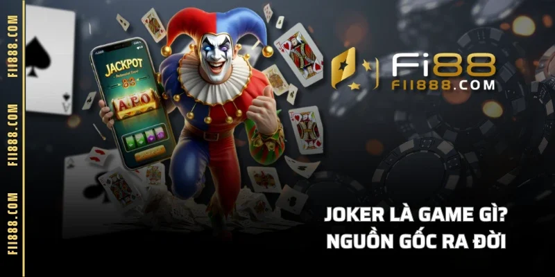 Joker là game gì? Nguồn gốc ra đời